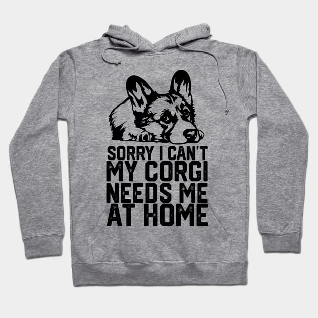 funny sorry i can't my corgi needs me at home Hoodie by spantshirt